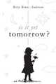 Is It Yet Tomorrow?, Betty Bruns Anderson 