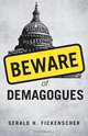 Beware of Demagogues, Gerald H. Fickenscher 