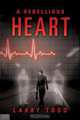 A Rebellious Heart, Larry Todd 