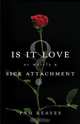 Is It Love... or Merely a Sick Attachment, Pam Reaves 