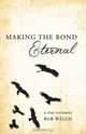 Making the Bond Eternal, Bob Welch 