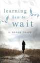 Learning How to Wait, S. Renae Trapp 