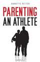 Parenting an Athlete, Annette Reiter 