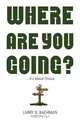 Where Are You Going?, Larry B. Bachman 