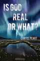Is God Real or What?, Curtis Peart 