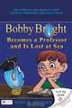 Bobby Bright Becomes a Professor and Is Lost at Sea/Bobby Bright Meets His Maker, John R. Brooks 