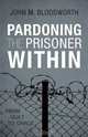 Pardoning the Prisoner Within, John M. Bloodworth 