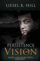 Persistence of Vision, Liesel K. Hill 