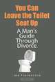 You Can Leave the Toilet Seat Up, Joe Florentino 