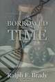 Borrowed Time, Ralph F. Brady 