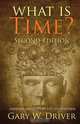 What Is Time?, Gary W. Driver 