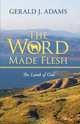 The Word Made Flesh, Gerald J. Adams 