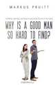 Why Is a Good Man So Hard to Find?, Markus Pruitt 