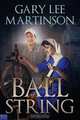 Ball of String, Gary Lee Martinson 