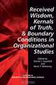 Received Wisdom, Kernels of Truth, and Boundary Conditions in Organizational Studies, 