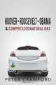 Hoover - Roosevelt - Obama & Compressed Natural Gas, Peter Crawford 