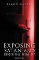 Exposing Satan and Binding Him Up, Byron Walker 