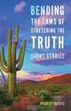 Bending the Laws of Stretching the Truth, Bradley Mathis 