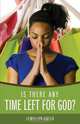 Is There Any Time Left for God?, Jewellyn Greer 