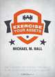 Exercise Your Assets, Michael M. Hall 