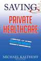 Saving Private Healthcare, Michael Kalthoff 