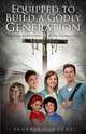 Equipped to Build a Godly Generation, Eugenia L. Roche 