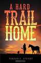 A Hard Trail Home, Tirzah C. Stuart 