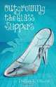Outgrowing the Glass Slippers, Dallas L. Dixon 