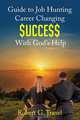 Guide to Job Hunting Career Changing $Ucce$$ with God