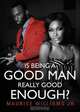 Is Being a Good Man Really Good Enough?, Maurice Jr. Williams 
