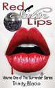 Red Satin Lips, Book One, Trinity Blacio 