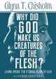Why Did God Make us Creatures of the Flesh?, Second Edition, Glynn Chisholm 