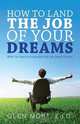 How to Land the Job of Your Dreams, Glen Mort 