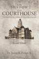 In the Shadow of the Courthouse, Second Edition, James R. Jr. Fisher 