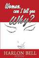 Woman, Can I Tell You Why?, Harlon Bell 