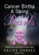 Cancer Births A String of Pearls, Felipe Chavez 