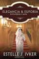 Elegancia y Euforia / Elegance and Ecstasy, Estelle J. Ivker 