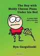 The Boy with Moldy Cheese Pizza Under his Bed, Ryn Gargulinski 