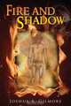 Fire and Shadow, Joshua a. Gilmore 