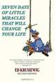 Seven Days of Little Miracles That Will Change Your Life, Warren (Ed) Krusiewig 