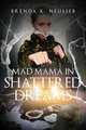 Mad Mama in Shattered Dreams, Brenda K. Neulieb 