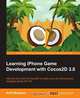 Learning iPhone Game Development with Cocos2D 3.0, Kirill Muzykov 