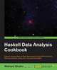 Haskell Data Analysis Cookbook, Nishant Shukla 