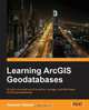 Learning ArcGIS Geodatabase, Hussein Nasser 