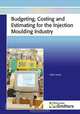 Budgeting, Costing and Estimating for the Injection Moulding Industry, Peter Jones 
