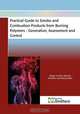Practical Guide to Smoke and Combustion from Burning Polymers - Generation, Assessment and Control, Sergei Levchik 