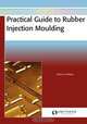 Practical Guide to Rubber Injection Moulding, John A. Lindsay 