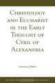 Christology and Eucharist in the Early Thought of Cyril of Alexandria, Lawrence J. Welch 