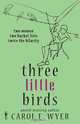 Three Little Birds, Carol E Wyer 