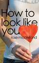 How to Look Like You, Rose McClelland 